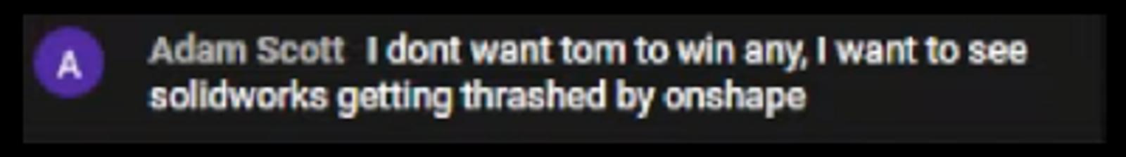 a comment that says they want Onshape to win over SOLIDWORKS